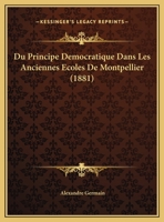 Du Principe Democratique Dans Les Anciennes Ecoles De Montpellier (1881) 1174221216 Book Cover