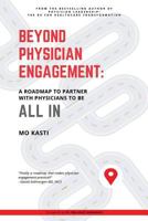 Beyond Physician Engagement: A Roadmap to Partner with Physicians to Be All In 1612446450 Book Cover