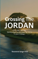 Crossing The Jordan: A 40-Day Journey Doing what no one else has done in your lineage B0H6R4SQGR Book Cover