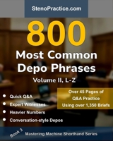 800 Most Common Depo Phrases – Volume II: Court Reporting Practice, Speedbuilding, Briefs & Realistic Deposition Q&A – For Students, Test Prep, Review ... by Instructors B0GMLR88R3 Book Cover