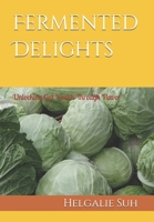 Fermented Delights: Unlocking Gut Health Through Flavor B0DRYT5R5Z Book Cover