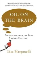 Oil on the Brain: Adventures from the Pump to the Pipeline 0767916972 Book Cover