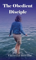 The Obedient Disciple 1917367619 Book Cover