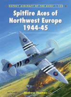 Spitfire Aces of Northwest Europe 1944-45 178200338X Book Cover