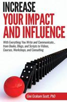 Increase Your Impact and Influence: With Everything You Write and Communicate...from Books, Blogs, and Scripts to Videos, Courses, Workshops, and Consulting 1949537226 Book Cover