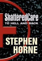 Shatteredcare: To Hell and Back 1462668313 Book Cover