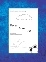 Life Lessons from a Frog: Never Give Up! 1426911602 Book Cover