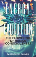 Energy Evolution: The Flowering Of Human Consciousness 1086037308 Book Cover