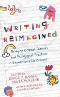 Writing Reimagined: Bridging Critical Theories and Pedagogical Practices in Elementary Classrooms B0FBR4FB6L Book Cover