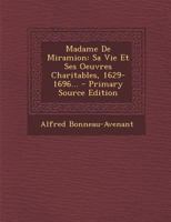 Madame De Miramion: Sa Vie Et Ses Oeuvres Charitables, 1629-1696... 1246189798 Book Cover