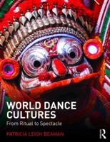 World Dance Cultures: From Ritual to Spectacle 1138907731 Book Cover
