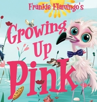 Growing Up Pink: A Frankie Flamingo Adventure 1957532580 Book Cover