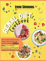 Renal Diet Cookbook: How to Take Control of Your Kidney Disease and Avoid Dialysis. Including 100+ Tasty Low-Sodium, Potassium, and Phosphorus Recipes for Healthy Living 1801205809 Book Cover