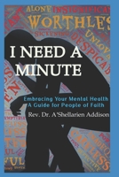 I Need A Minute: Embracing Your Mental Health: A Guide for People of Faith B0DQVBC7SK Book Cover