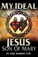 My Ideal-Jesus, Son of Mary 0895553384 Book Cover