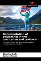 Representation of citizenship in the curriculum and textbook: Curriculum survey and geography textbook in secondary schools in Gabon 620338139X Book Cover