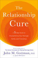 The Relationship Cure: A 5 Step Guide to Strengthening Your Marriage, Family, and Friendships 0609809539 Book Cover