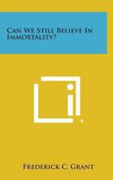 Can We Still Believe in Immortality? 1162755733 Book Cover