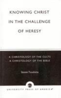 Knowing Christ in the Challenge of Heresy 0761813314 Book Cover
