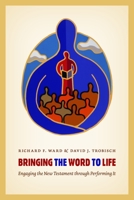 Bringing the Word to Life: Engaging the New Testament through Performing It 0802868851 Book Cover