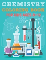 Chemistry Coloring Book For Kids Ages 8-12: Funny Chemistry Coloring Book Full Of Organic And Inorganic Chemical Elements, Moles, Atom, Laboratory ... Inspiration, Great Gift for Chemistry Nerds B0933KF732 Book Cover