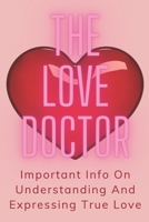 The Love Doctor: Important Info On Understanding And Expressing True Love B0BHT13WNC Book Cover