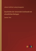 Geschichte der Universität Greifswald mit urkundlichen Beilagen: Zweiter Theil 0270913971 Book Cover