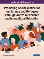 Handbook of Research on Promoting Social Justice for Immigrants and Refugees Through Active Citizenship and Intercultural Education (Advances in Religious and Cultural Studies 1799872831 Book Cover