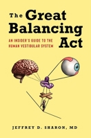 The Great Balancing Act: An Insider’s Guide to the Human Vestibular System 0231218621 Book Cover