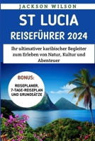 St. Lucia Reiseführer 2024: Ihr ultimativer karibischer Begleiter zum Erleben von Natur, Kultur und Abenteuer (German Edition) B0CWLQY4F5 Book Cover