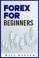 Forex for Beginners: The Most Comprehensive Guide to Making Money in the Forex Market 3986536604 Book Cover