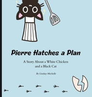 Pierre Hatches a Plan: A Story About a White Chicken and a Black Cat B0H8FWM9L7 Book Cover