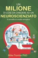 Un Milione Di Cose Da Chiedere Ad Un Neuroscienziato: Il cervello in modo semplice B0BPV78WZD Book Cover