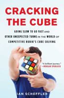 Cracking the Cube: Going Slow to Go Fast and Other Unexpected Turns in the World of Competitive Rubik's Cube Solving 1501121936 Book Cover