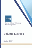 Journal of Legal Technology Risk Management, Volume 1, Issue 1: Spring 2007 B08MHQDWZ1 Book Cover