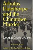 Arbutus Halethorpe and the Chinatown Murder B0D5LP19HL Book Cover