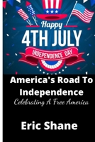 America's Road To Independence: Celebrating A Free America B0B5KVD4ZR Book Cover