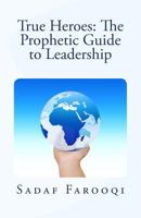 True Heroes: The Prophetic Guide to Leadership 1537056867 Book Cover