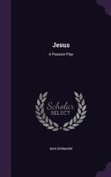 Jesus: A Passion Play 1377390713 Book Cover