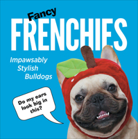 Fancy Frenchies: French Bulldogs in Costumes 1785038559 Book Cover