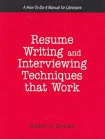 Resume Writing And Interviewing Techniques That Work!: A How-to-do-it Manual for Librarians