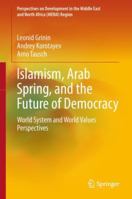 Islamism, Arab Spring, and the Future of Democracy: World System and World Values Perspectives (Perspectives on Development in the Middle East and North Africa 3030081710 Book Cover