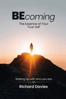 Becoming The Essence of your True Self: Waking Up with Who You Are 1965541445 Book Cover