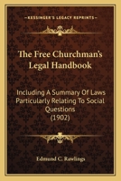 The Free Churchman's Legal Handbook: Including A Summary Of Laws Particularly Relating To Social Questions 1167193466 Book Cover