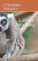 Lemur Monkey: The ultimate beginners to pro guide on everything you need to know about Lemur Monkey, feeding, care and housing B08GBCW5GJ Book Cover