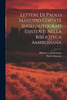 Lettere Di Paolo Manuzio Copiate Sugli Autografi Esistenti Nella Biblioteca Ambrosiana 1021710393 Book Cover
