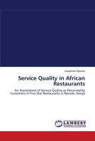 Service Quality in African Restaurants: An Assessment of Service Quality as Perceived by Customers in Five Star Restaurants in Nairobi, Kenya 384430715X Book Cover