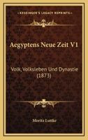 Aegyptens Neue Zeit V1: Volk, Volksleben Und Dynastie (1873) 1160036306 Book Cover