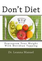 Don't Diet: Reprogram Your Weight With Meridian Tapping 1483981118 Book Cover