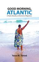 Good Morning, Atlantic: Poetic Novella, a Chronicle of Migration 1790549051 Book Cover